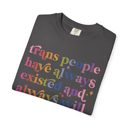 Trans People Have Always Existed and Always Will Comfort Colors Unisex T-Shirt