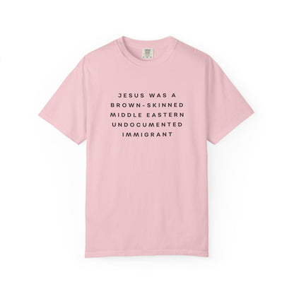 Jesus Was a Brown-skinned Middle Eastern Undocumented Immigrant Comfort Colors Unisex T-Shirt