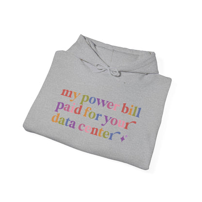 My Power Bill Paid for Your Data Center Hoodie