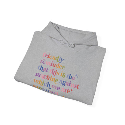 Friendly Reminder That This Is the Machine Against Which We Are Supposed to Be Raging Hoodie