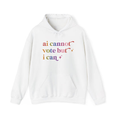 Ai Cannot Vote but I Can Hoodie