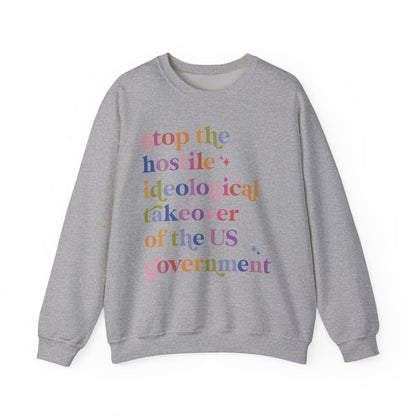 Stop the Hostile Ideological Takeover of the US Government Sweatshirt