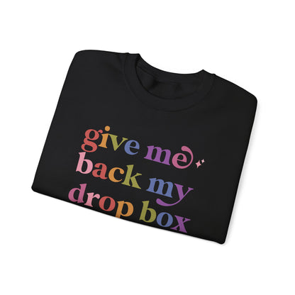 Give Me Back My Drop Box Sweatshirt