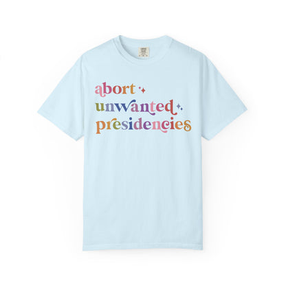 Abort Unwanted Presidencies Comfort Colors Unisex T-Shirt