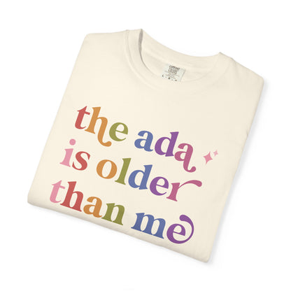 The Ada is Older Than Me Comfort Colors Unisex T-Shirt