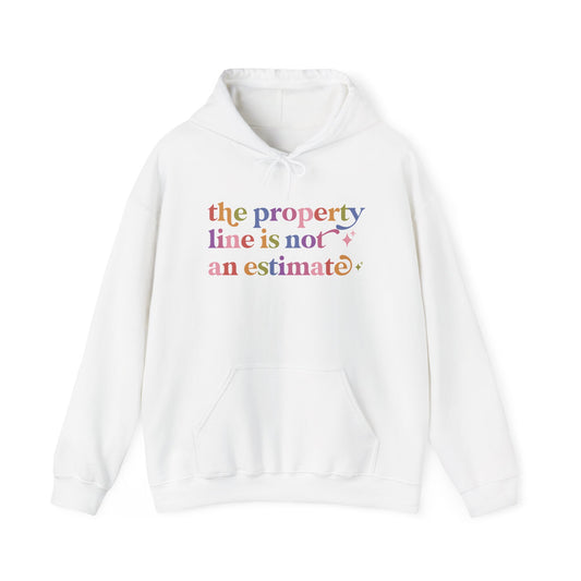 The Property Line is not an Estimate Hoodie