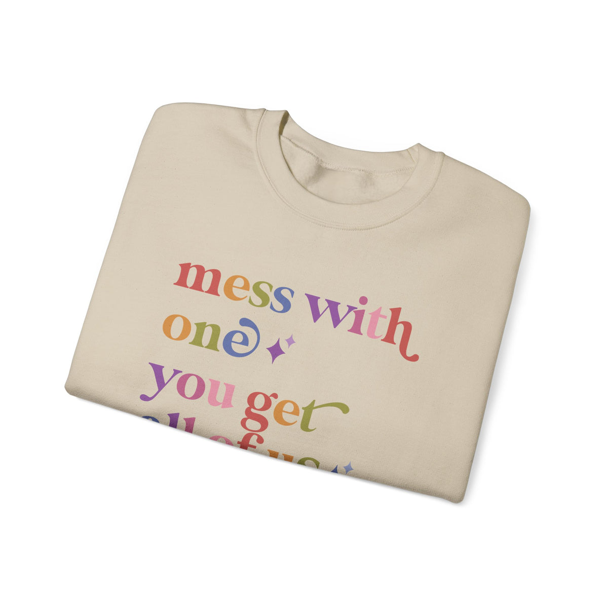 Mess With One You Get All of Us Sweatshirt
