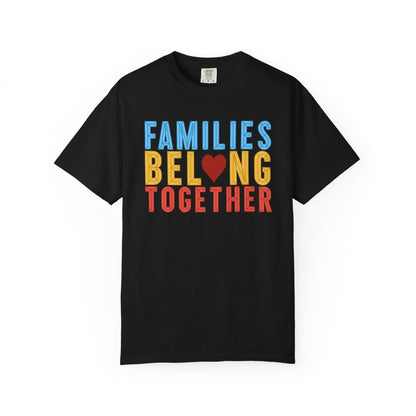 Families Belong Together Comfort Colors Unisex T-Shirt