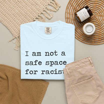 I Am Not a Safe Space for Racists Comfort Colors Unisex T-Shirt
