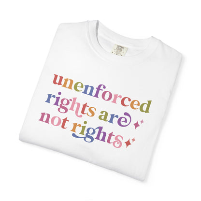 Unenforced Rights are not Rights Comfort Colors Unisex T-Shirt
