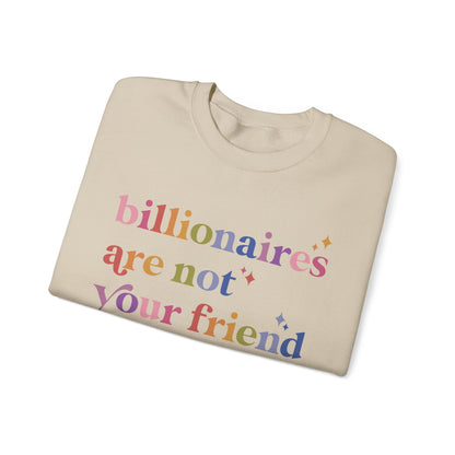 Billionaires Are Not Your Friend Sweatshirt