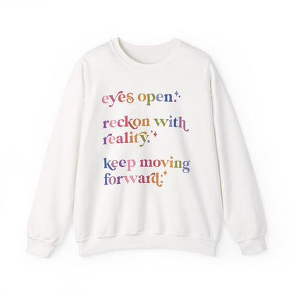 Eyes Open. Reckon With Reality. Keep Moving Forward. Sweatshirt