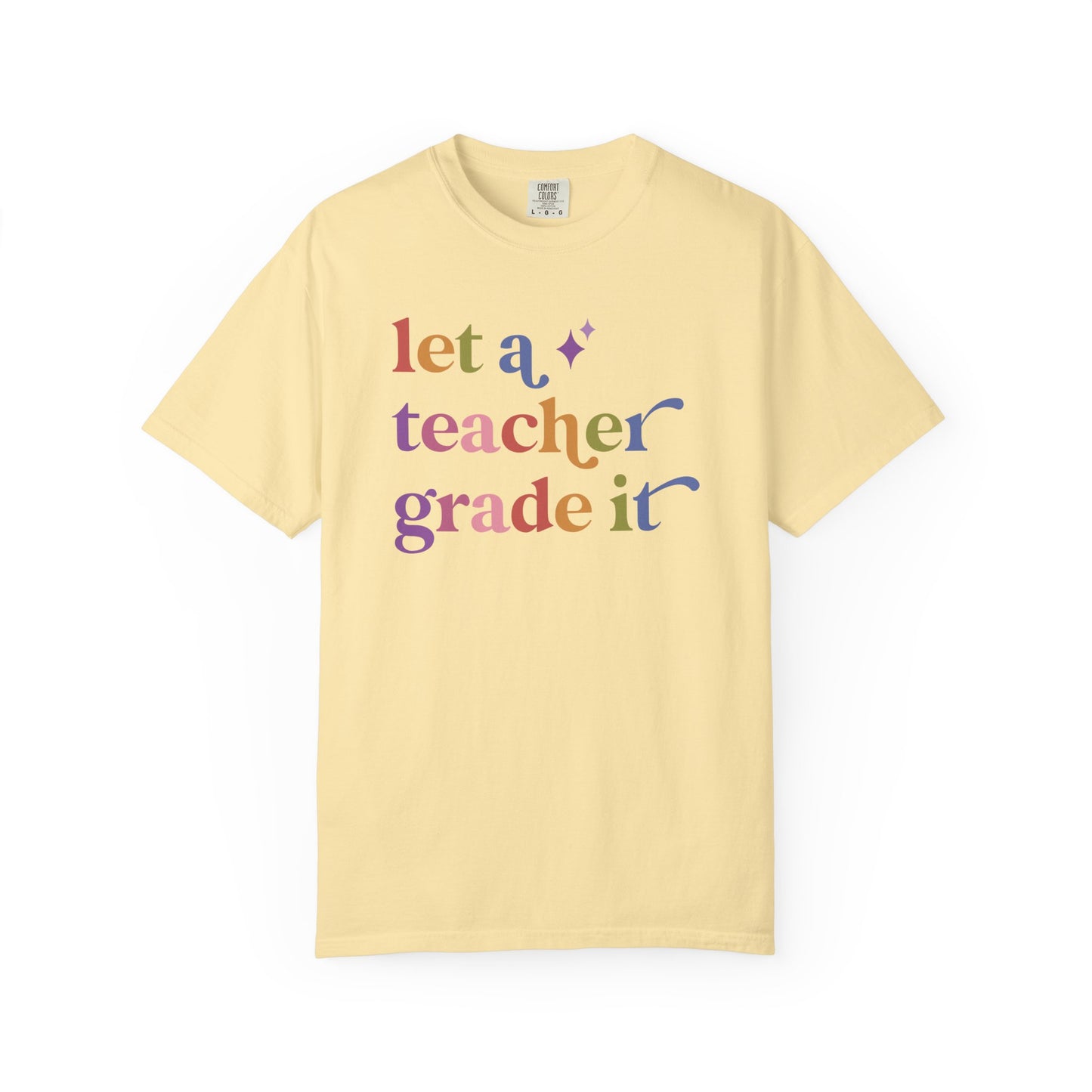 Let a Teacher Grade It Comfort Colors Unisex T-Shirt