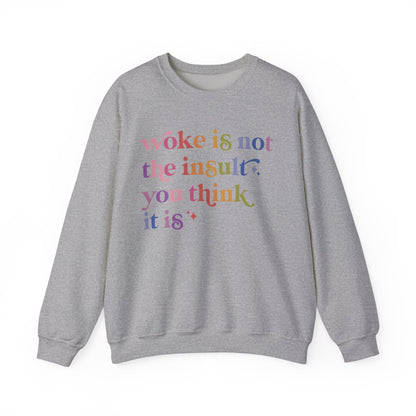 Woke Is Not the Insult You Think It Is Sweatshirt