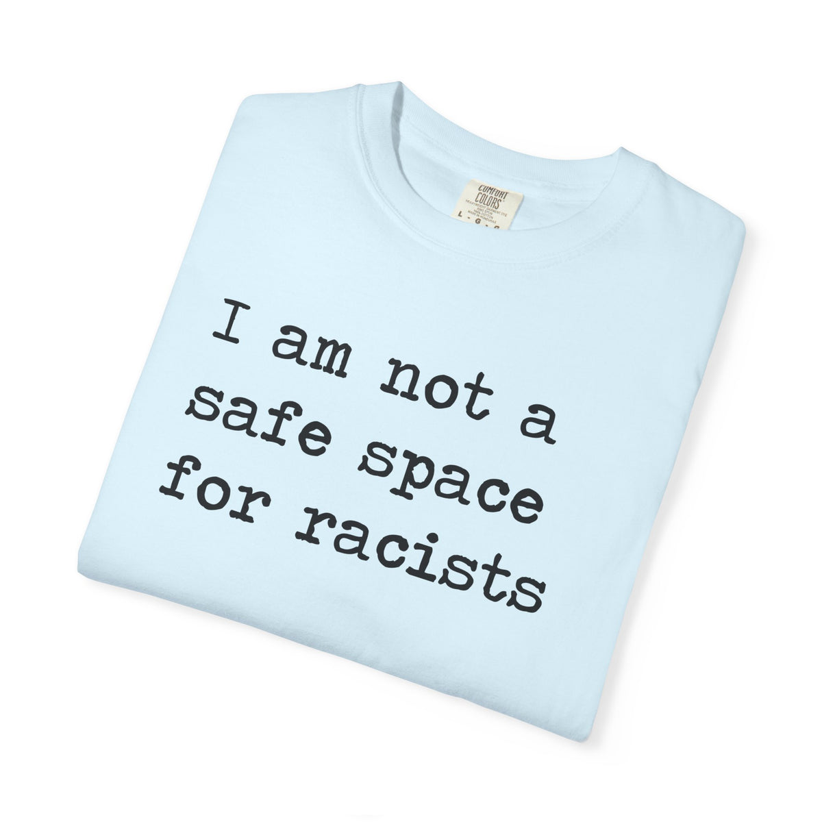 I Am Not a Safe Space for Racists Comfort Colors Unisex T-Shirt