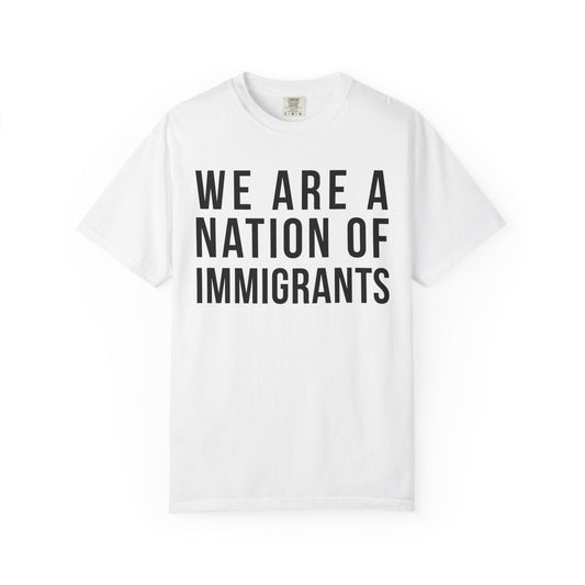 We Are a Nation of Immigrants Comfort Colors Unisex T-Shirt