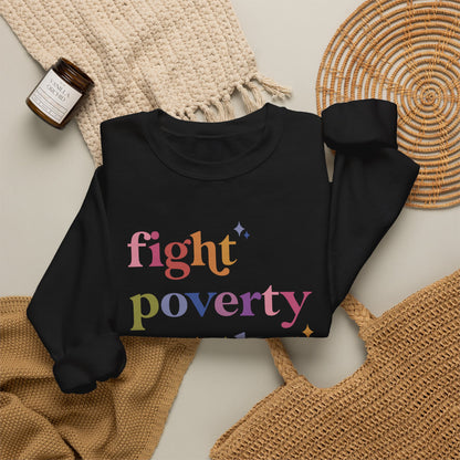 Fight Poverty Not the Poor Sweatshirt