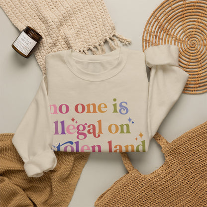 No One Is Illegal on Stolen Land Sweatshirt