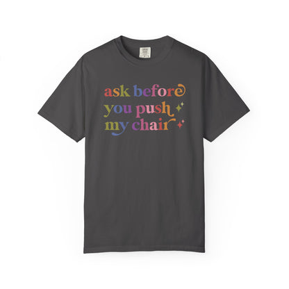Ask Before You Push My Chair Comfort Colors Unisex T-Shirt