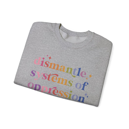 Dismantle Systems of Oppression Sweatshirt