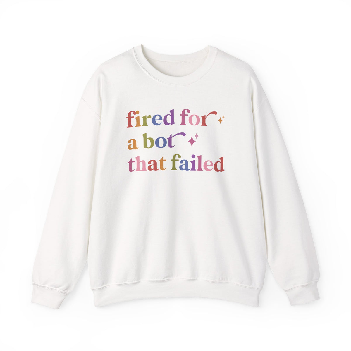 Fired for a Bot That Failed Sweatshirt