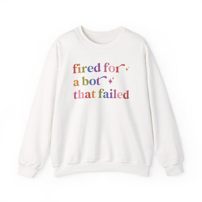Fired for a Bot That Failed Sweatshirt