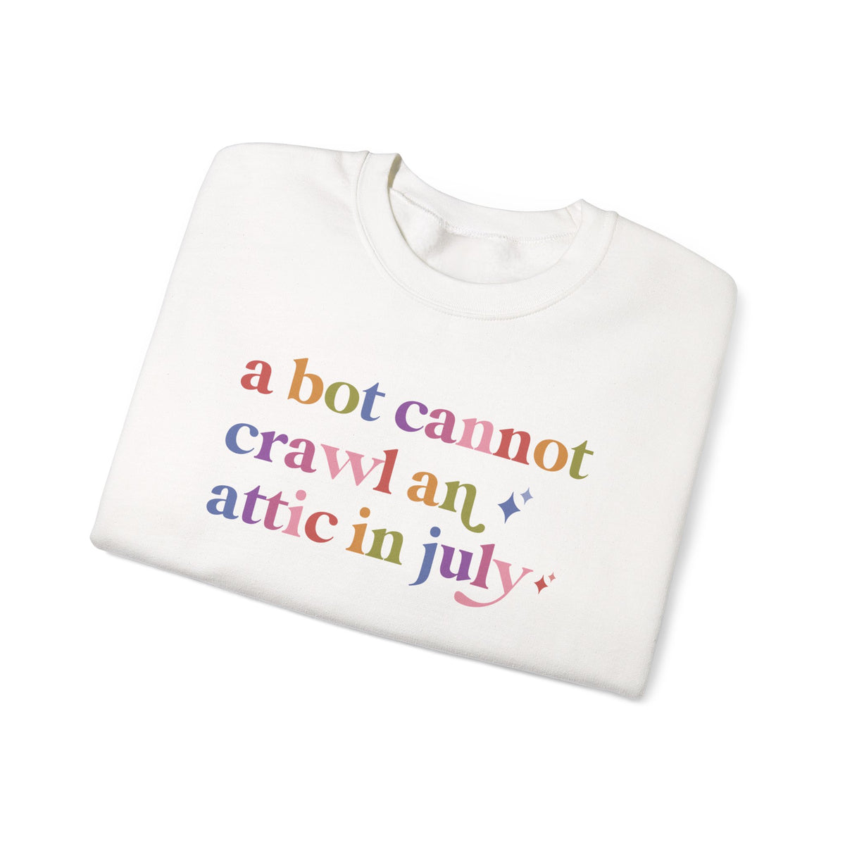 A Bot Cannot Crawl an Attic in July Sweatshirt