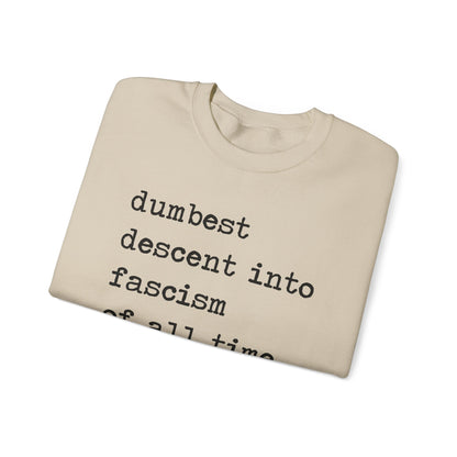 Dumbest Descent Into Fascism of All Time Sweatshirt