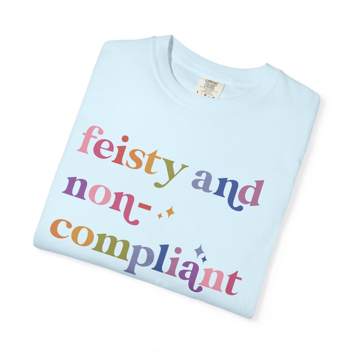 Feisty and Non-compliant Comfort Colors Unisex T-Shirt
