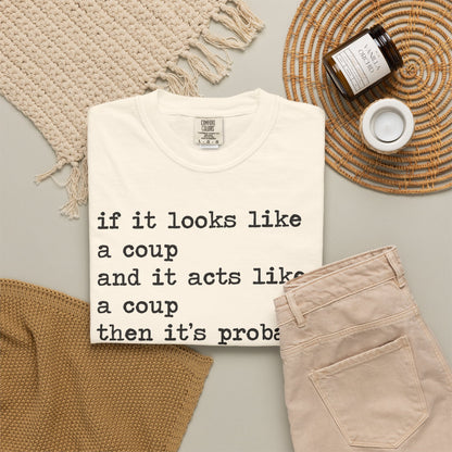 If It Looks Like a Coup and It Acts Like a Coup Then It's Probably a Coup Comfort Colors Unisex T-Shirt