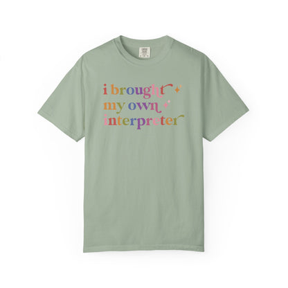I Brought My Own Interpreter Comfort Colors Unisex T-Shirt