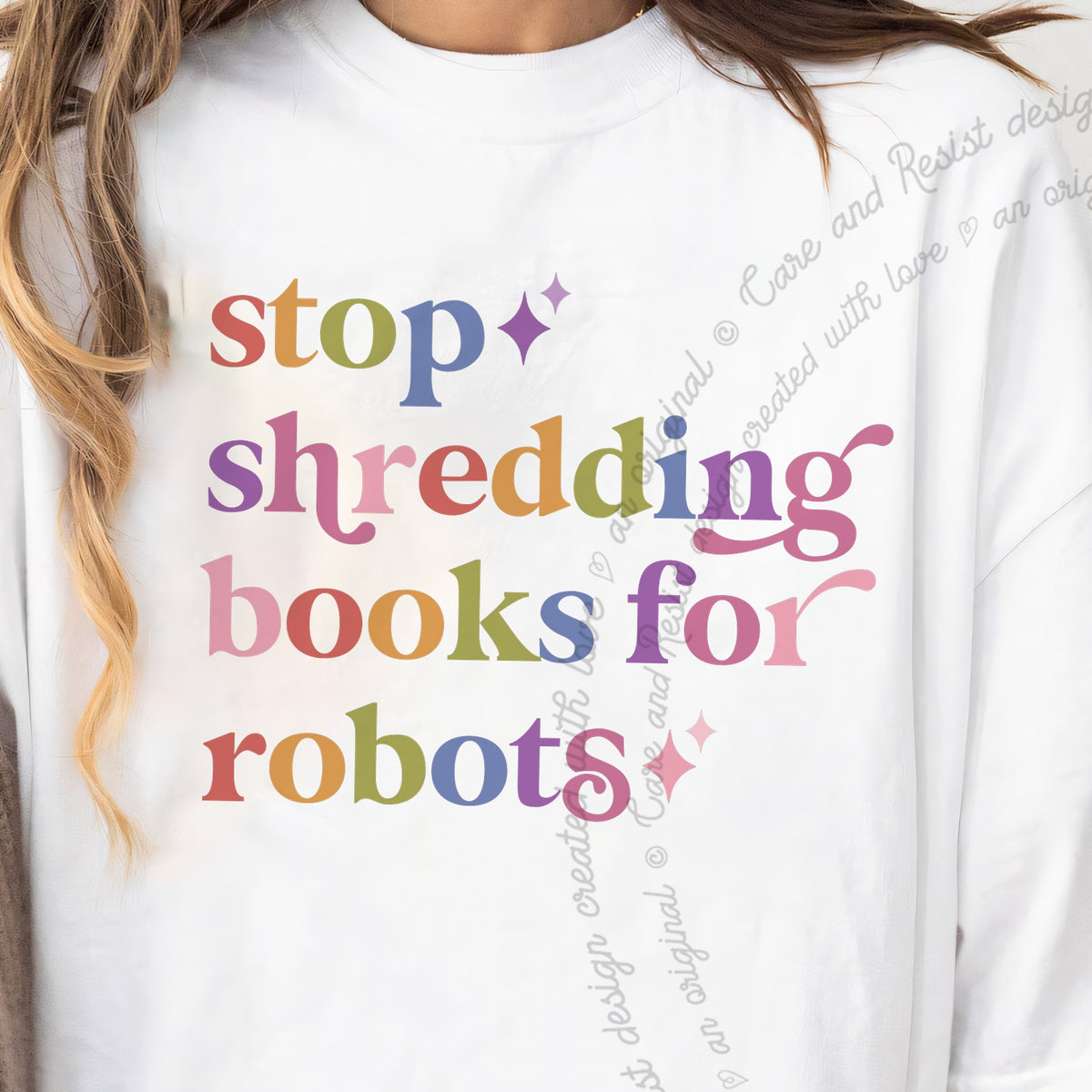 Stop Shredding Books for Robots Care & Resist progressive t-shirt in White