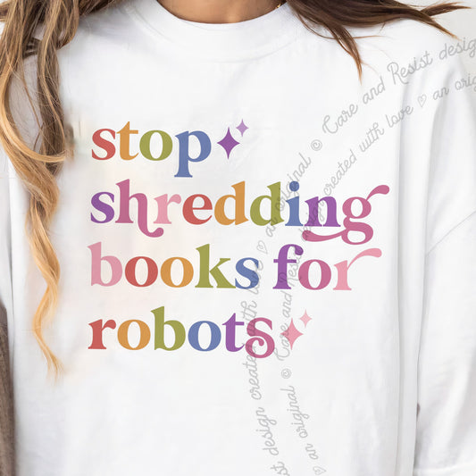 Stop Shredding Books for Robots Care & Resist progressive t-shirt in White