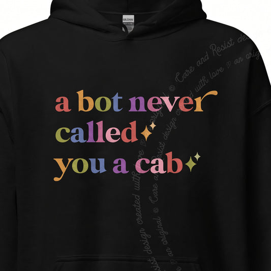 A Bot Never Called You a Cab Care & Resist Gildan hoodie in Black