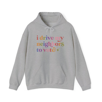 I Drive My Neighbors to Vote Hoodie