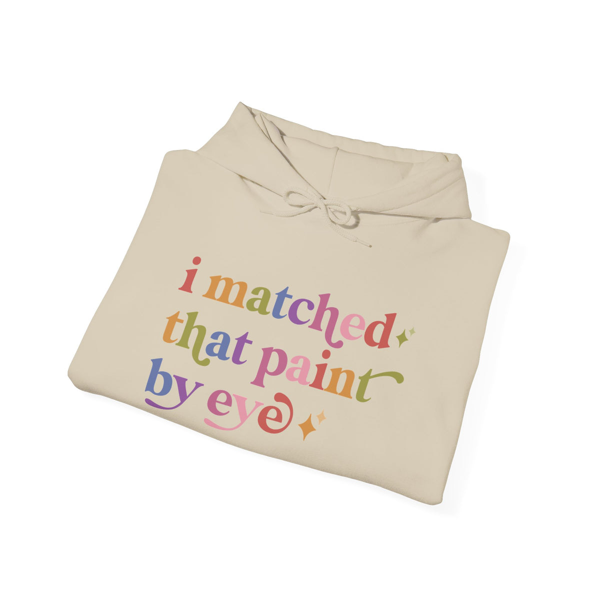 I Matched That Paint By Eye Hoodie