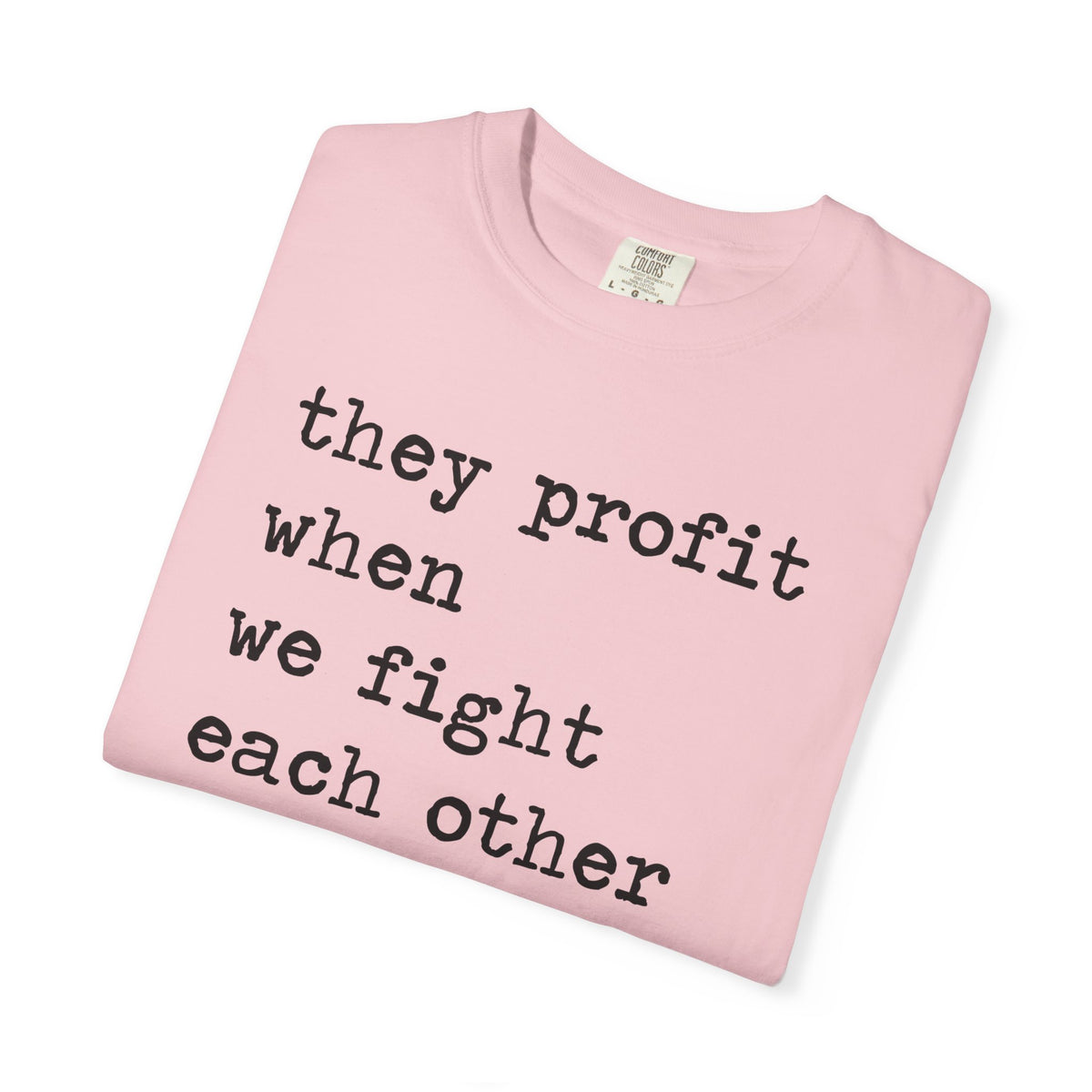 They Profit When We Fight Each Other Comfort Colors Unisex T-Shirt