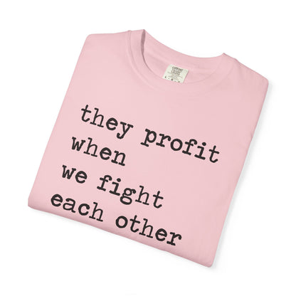 They Profit When We Fight Each Other Comfort Colors Unisex T-Shirt