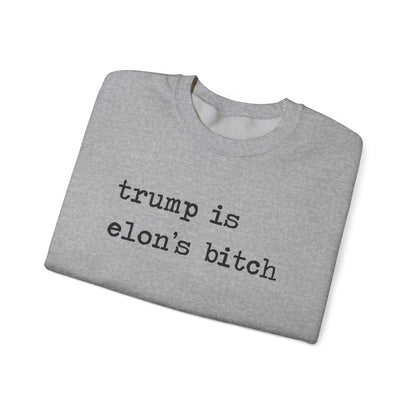 Trump Is Elon's Bitch Sweatshirt