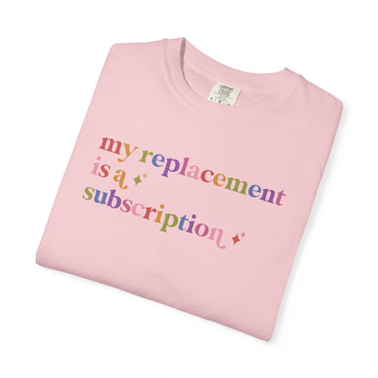 My Replacement is a Subscription Comfort Colors Unisex T-Shirt