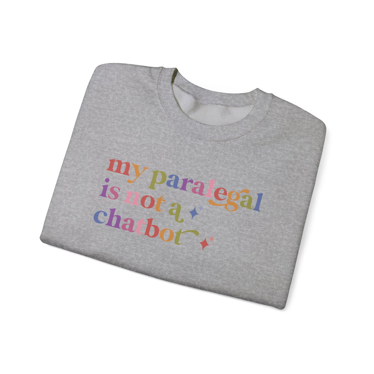 My Paralegal is not a Chatbot Sweatshirt