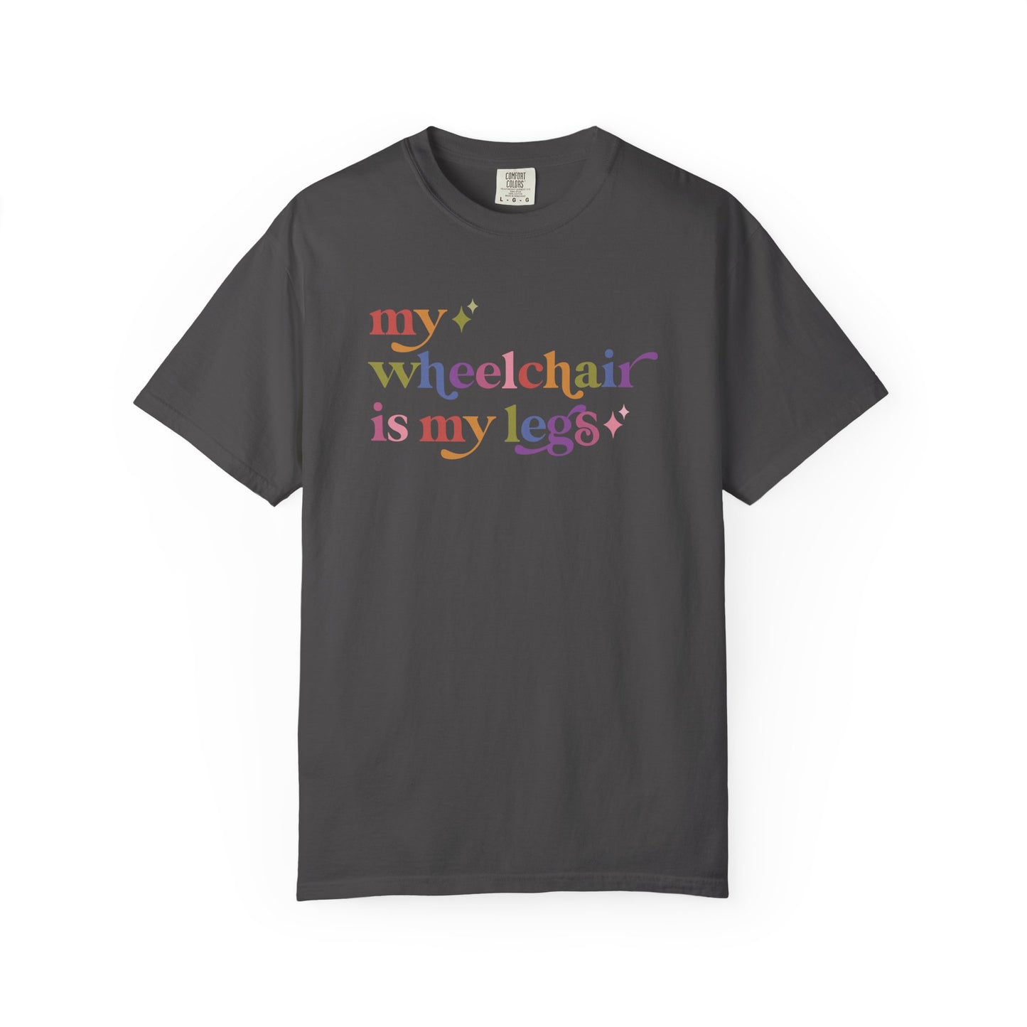 My Wheelchair is My Legs Comfort Colors Unisex T-Shirt