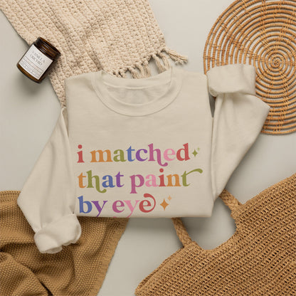 I Matched That Paint By Eye Sweatshirt