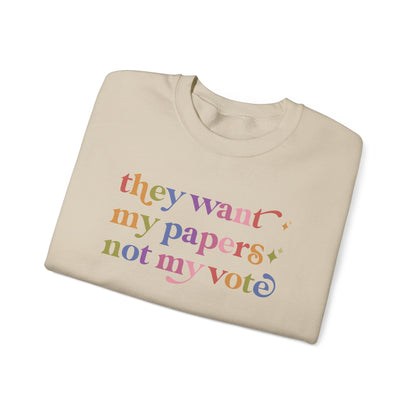 They Want My Papers not My Vote Sweatshirt