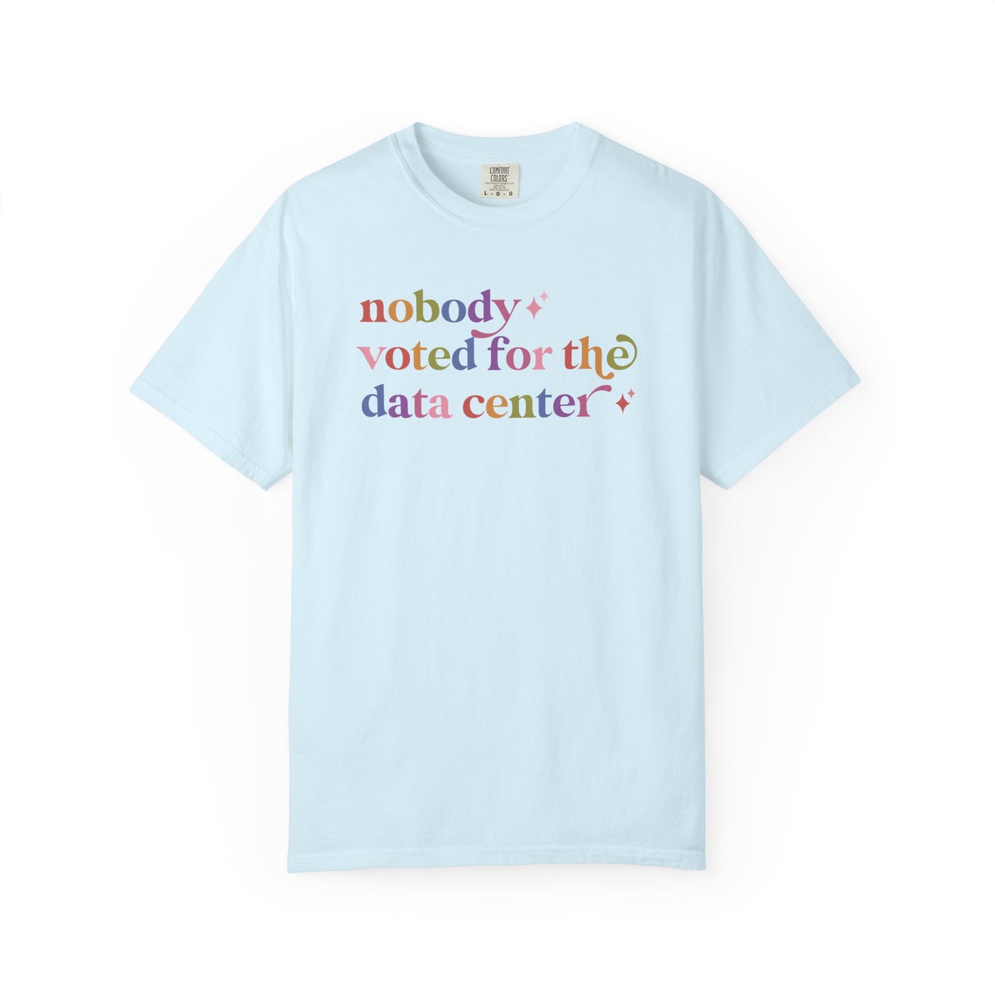 Nobody Voted for the Data Center Comfort Colors Unisex T-Shirt
