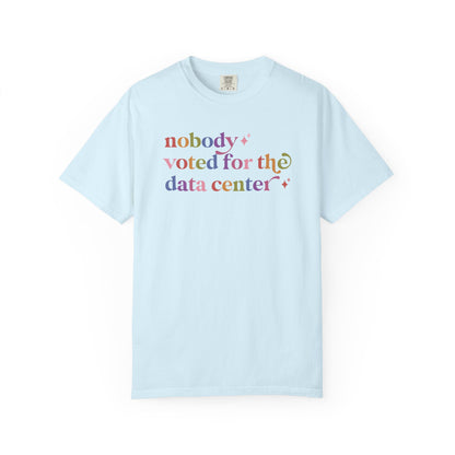 Nobody Voted for the Data Center Comfort Colors Unisex T-Shirt