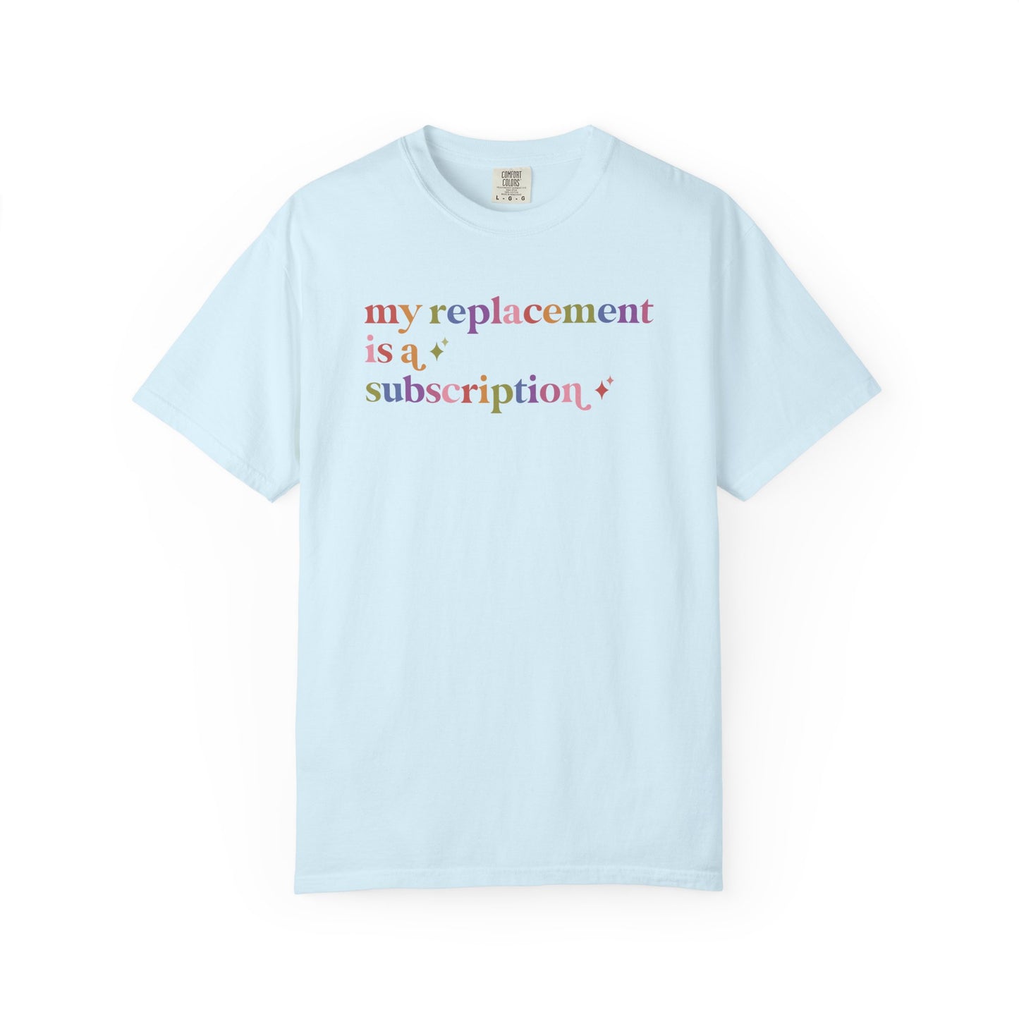 My Replacement is a Subscription Comfort Colors Unisex T-Shirt