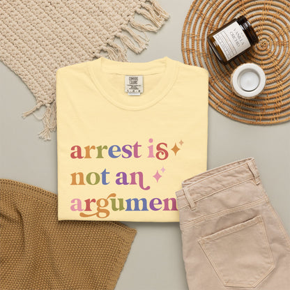 Arrest is not an Argument Comfort Colors Unisex T-Shirt