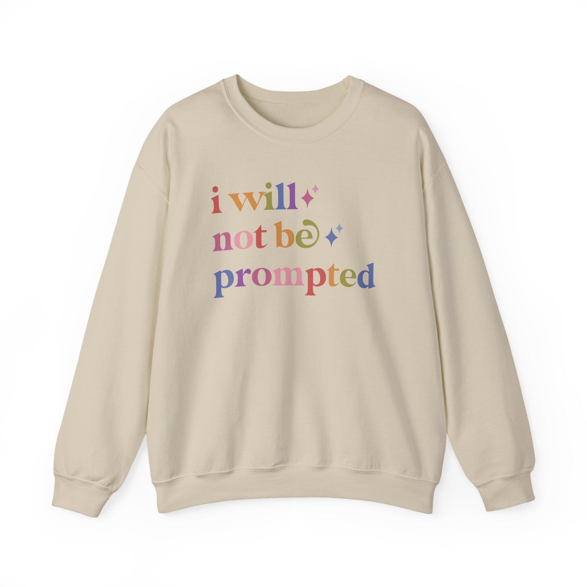 I Will not Be Prompted Sweatshirt