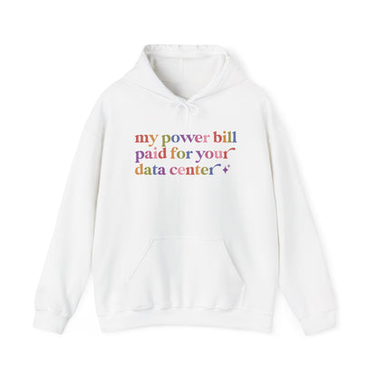 My Power Bill Paid for Your Data Center Hoodie